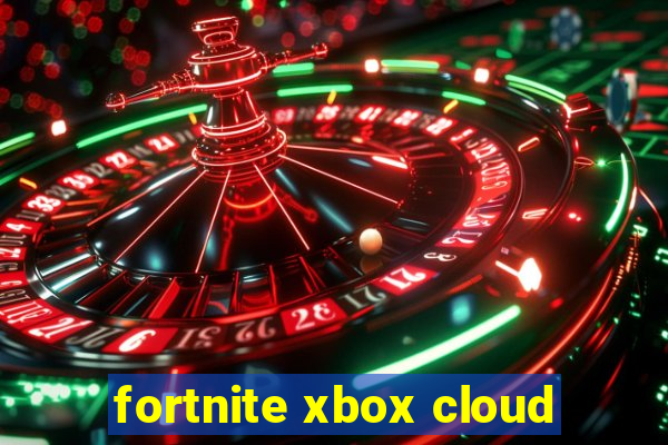 fortnite xbox cloud